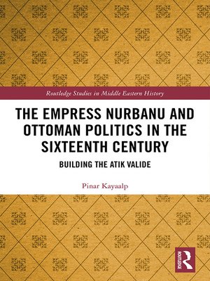 cover image of The Empress Nurbanu and Ottoman Politics in the Sixteenth Century